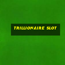 trillionaire slot