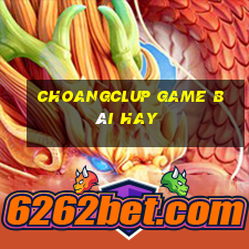 Choangclup Game Bài Hay