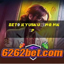 bet9 Kyushu Đăng nhập