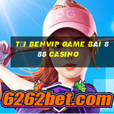 Tải Benvip Game Bài 888 Casino