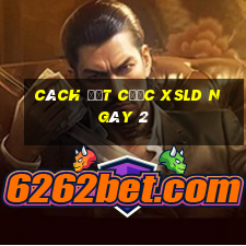 Cách đặt cược XSLD ngày 2