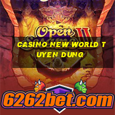 casino new world tuyen dung