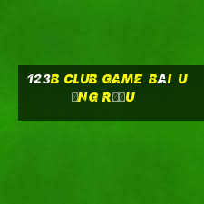 123B Club Game Bài Uống Rượu