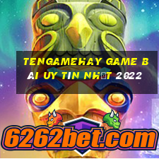 Tengamehay Game Bài Uy Tín Nhất 2022