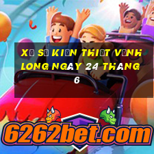 xổ số kiến thiết vĩnh long ngày 24 tháng 6