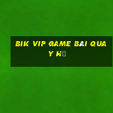 Bik Vip Game Bài Quay Hũ