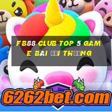 Fb88 Club Top 5 Game Bài Đổi Thưởng