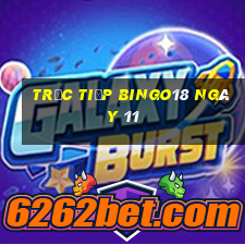 Trực tiếp Bingo18 ngày 11