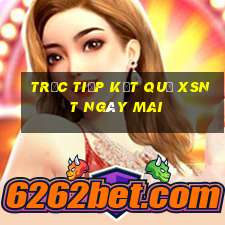 Trực tiếp kết quả XSNT ngày mai