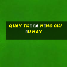 quay thử đà nẵng chiều nay