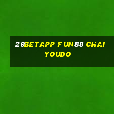 20betapp Fun88 ChaiYOUDO