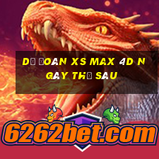 Dự đoán XS Max 4D ngày thứ sáu