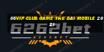 66Vip Club Game The Bài Mobile 2021