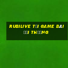 Rubilive Tải Game Bài Đổi Thưởng