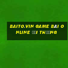 Baito.Vin Game Bài Online Đổi Thưởng