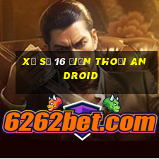 xổ số 16 Điện thoại Android