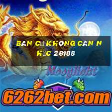 Bàn cờ không cân nhắc 20188