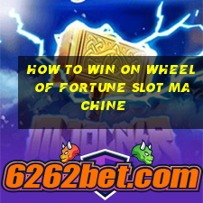 how to win on wheel of fortune slot machine