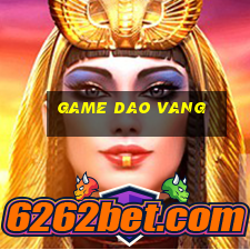 game dao vang