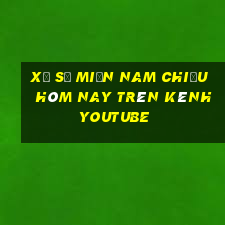 xổ số miền nam chiều hôm nay trên kênh youtube