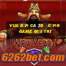 vua bắn cá 3d   cổng game giải trí