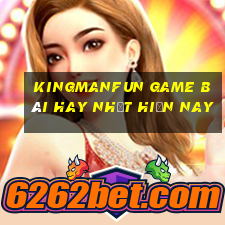 Kingmanfun Game Bài Hay Nhất Hiện Nay