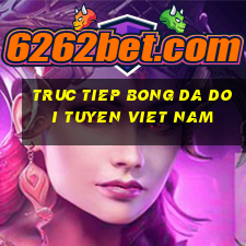 truc tiep bong da doi tuyen viet nam