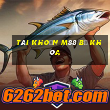 tài khoản m88 bị khóa