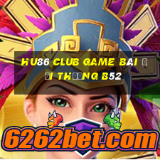 Hu86 Club Game Bài Đổi Thưởng B52