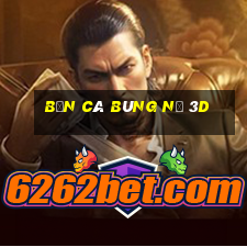 bắn cá bùng nổ 3d