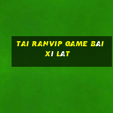 Tai Ranvip Game Bài Xì Lát