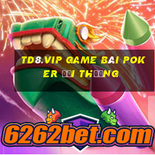 Td8.Vip Game Bài Poker Đổi Thưởng