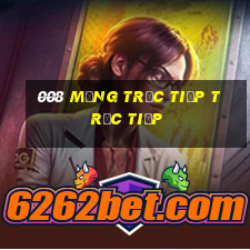 008 Mạng trực tiếp trực tiếp