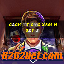 Cách đặt cược XSGL ngày 3