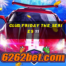 club friday the series 11