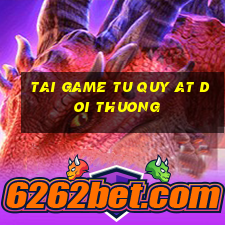 tai game tu quy at doi thuong