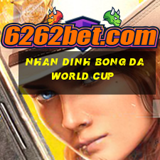 nhan dinh bong da world cup