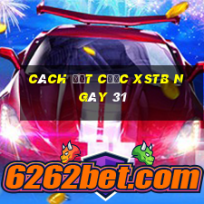 Cách đặt cược XSTB ngày 31