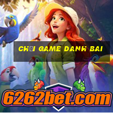 chơi game danh bai