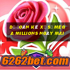 Dự Đoán kê xổ số Mega Millions Ngày mai