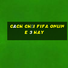 cách chơi fifa online 3 hay