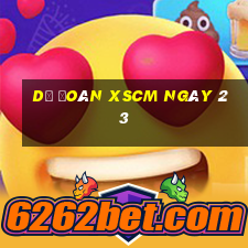 Dự đoán XSCM ngày 23