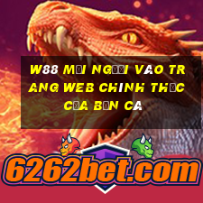 W88 Mọi người vào trang web chính thức của Bắn cá