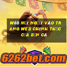 W88 Mọi người vào trang web chính thức của Bắn cá