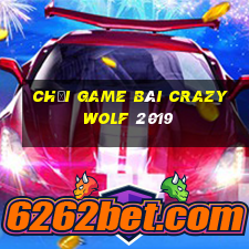 Chơi game bài Crazy Wolf 2019