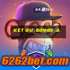 ket quả bomgs đa