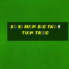 xổ số miền bắc thứ 5 tuần trước