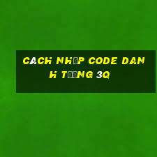 cách nhập code danh tướng 3q