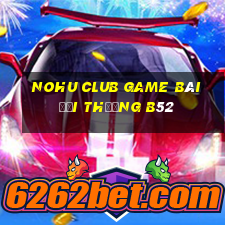 Nohu Club Game Bài Đổi Thưởng B52