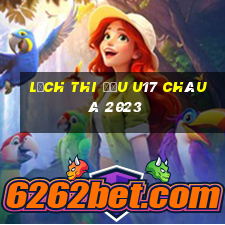 lịch thi đấu u17 châu á 2023